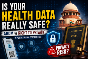 Ayushman Bharat Digital Mission ABDM health data privacy analysis with Puttaswamy judgment, digital health records, patient consent and constitutional safeguards in India
